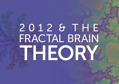 2012 & The Fractal Brain Theory
