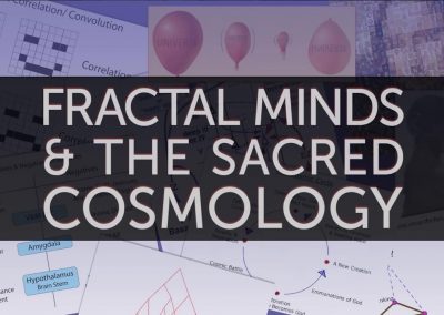 Fractal Minds & the Sacred Cosmology