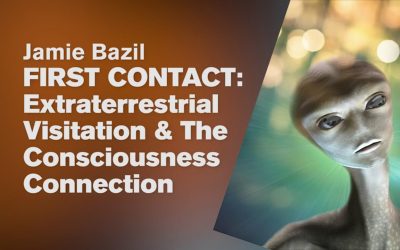 First Contact & The Consciousness Connection by Jamie Bazil