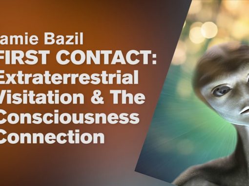 First Contact & The Consciousness Connection by Jamie Bazil