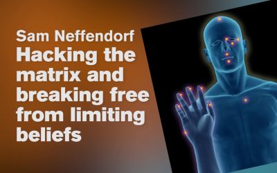Hacking the Matrix and Breaking Free from Limiting beliefs – Sam Neffendorf