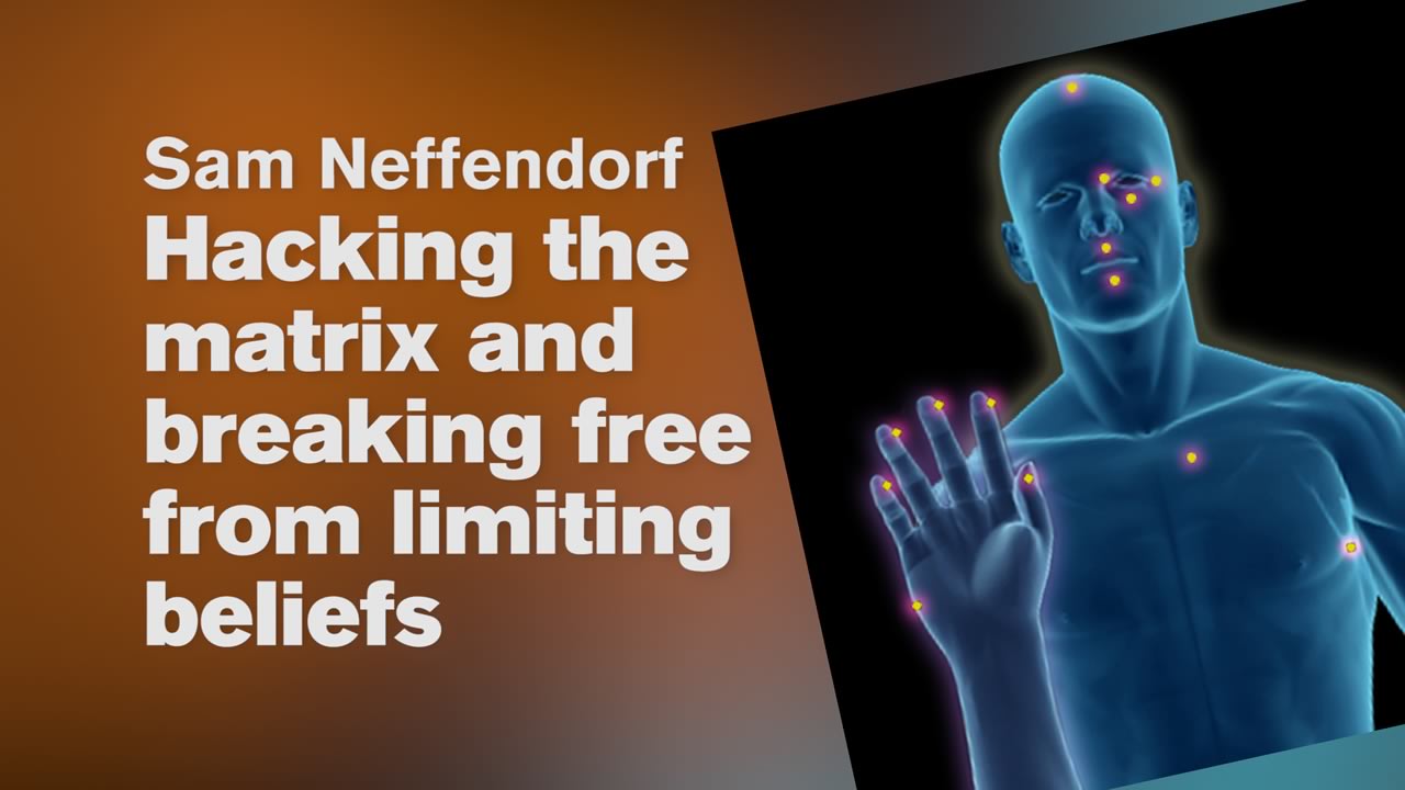 Hacking the Matrix and Breaking Free from Limiting beliefs – Sam Neffendorf
