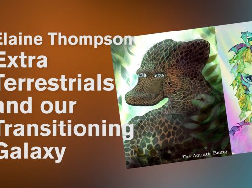 Extra – Terrestrials and our Transitioning Galaxy. – Elaine Thompson