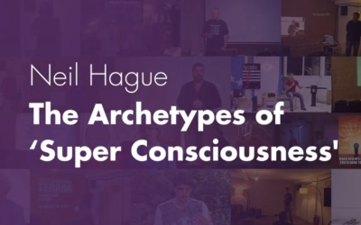 The Archetypes of ‘Super Consciousness’ – Neil Hague