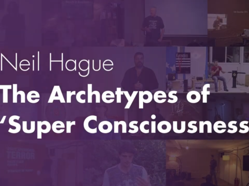 The Archetypes of ‘Super Consciousness’ – Neil Hague