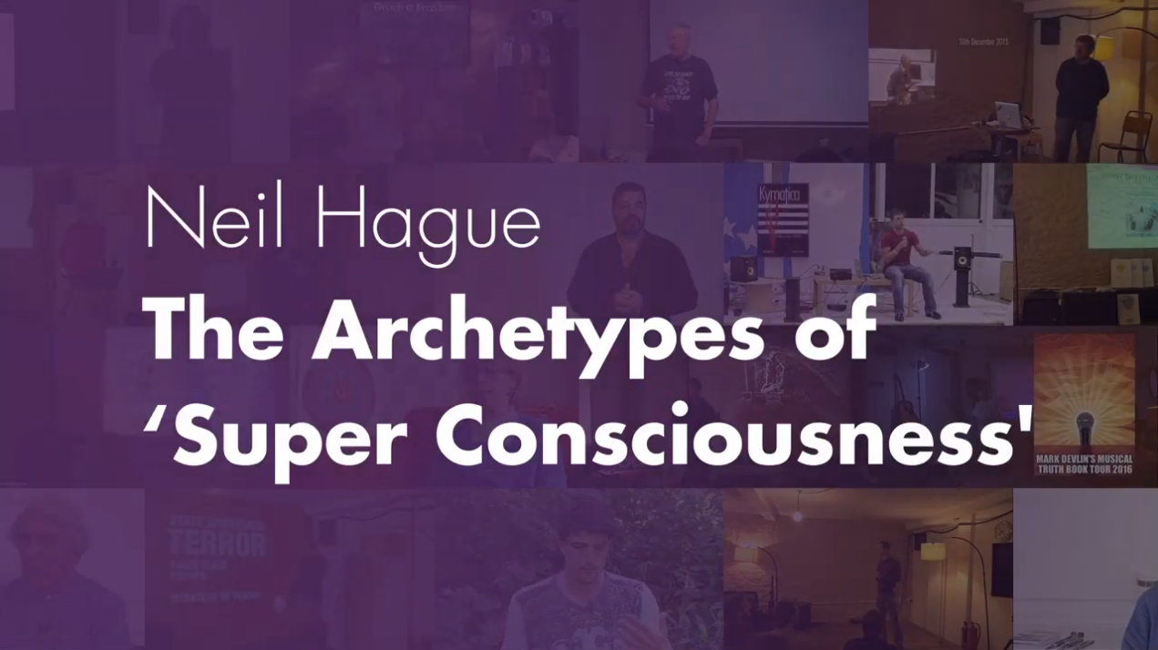 The Archetypes of ‘Super Consciousness’ – Neil Hague